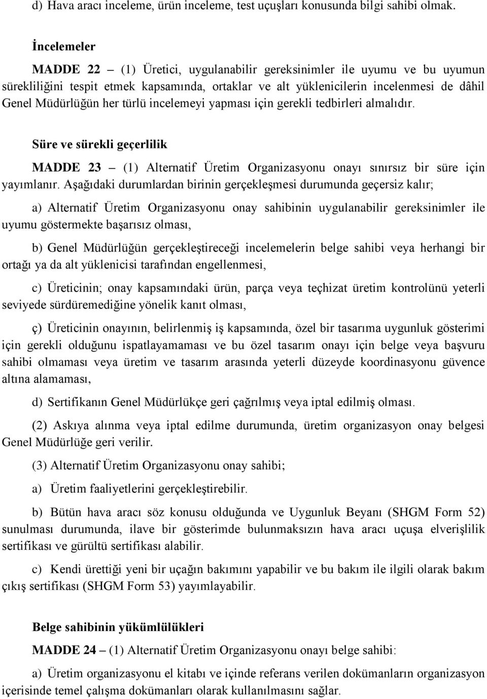 türlü incelemeyi yapması için gerekli tedbirleri almalıdır. Süre ve sürekli geçerlilik MADDE 23 (1) Alternatif Üretim Organizasyonu onayı sınırsız bir süre için yayımlanır.