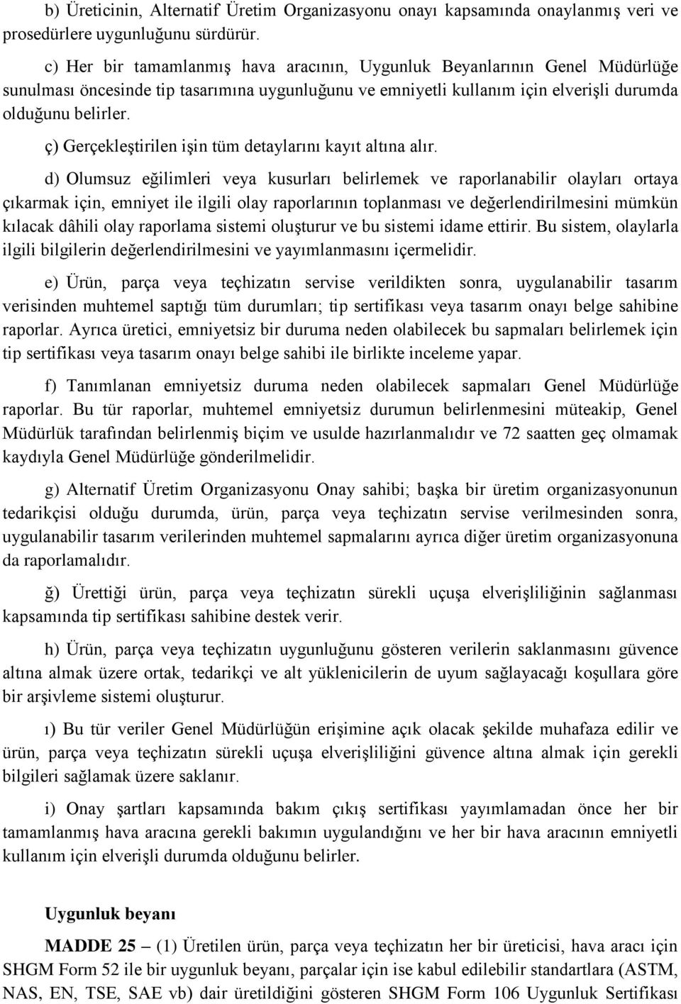 ç) Gerçekleştirilen işin tüm detaylarını kayıt altına alır.