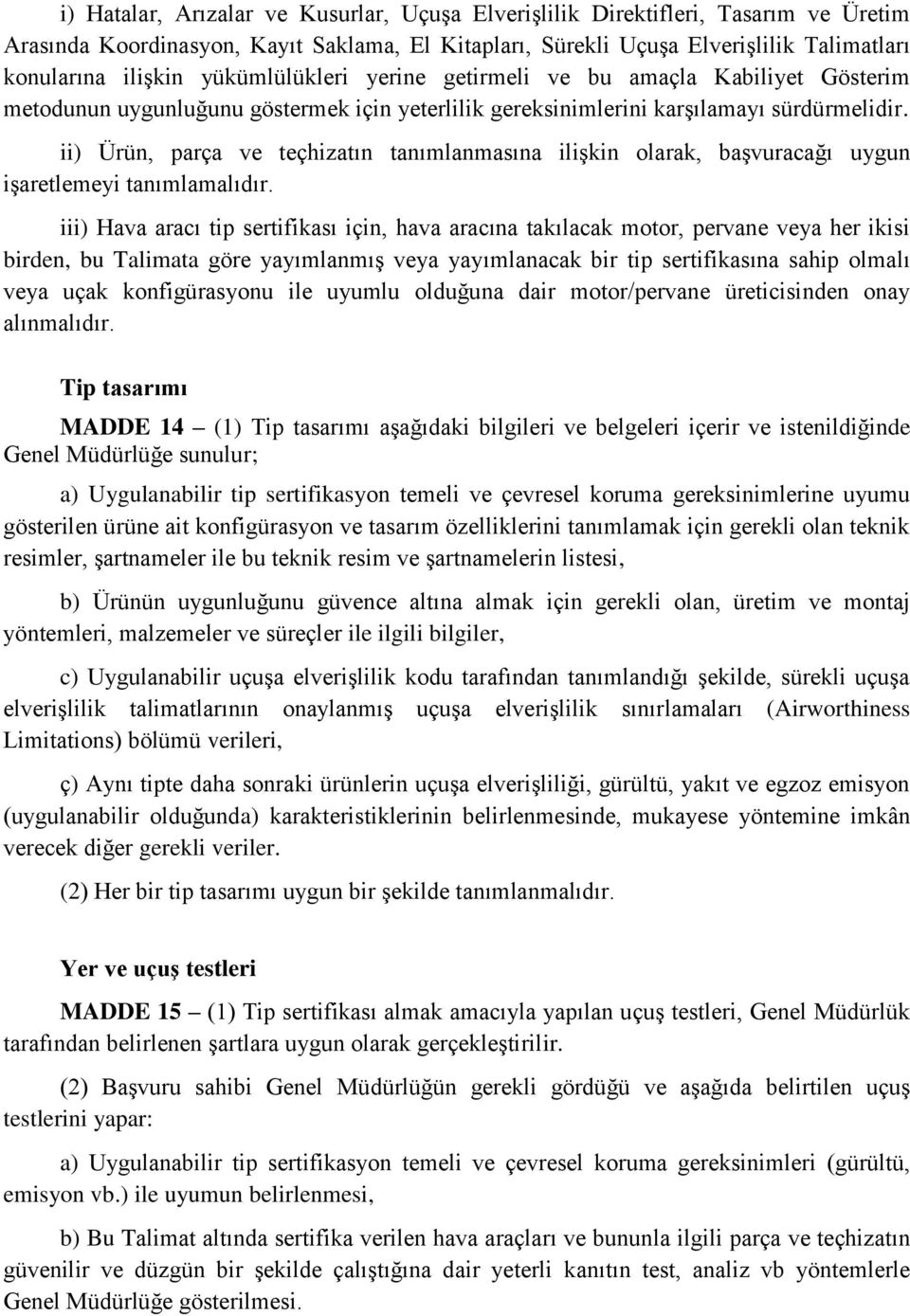 ii) Ürün, parça ve teçhizatın tanımlanmasına ilişkin olarak, başvuracağı uygun işaretlemeyi tanımlamalıdır.