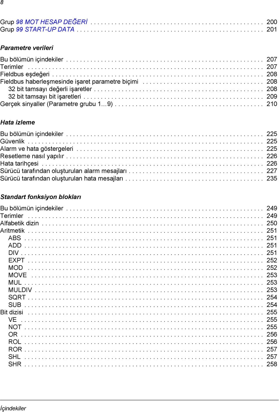 ............................................................ 208 Fieldbus haberleşmesinde işaret parametre biçimi................................... 208 32 bit tamsayı değerli işaretler.