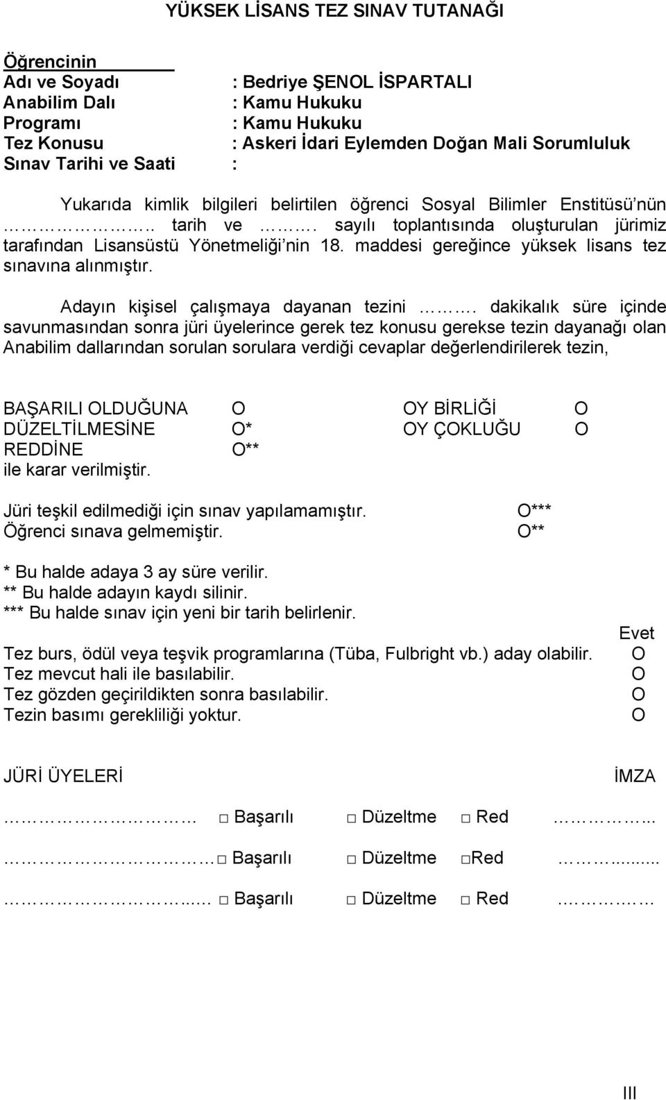 maddesi gereğince yüksek lisans tez sınavına alınmıştır. Adayın kişisel çalışmaya dayanan tezini.