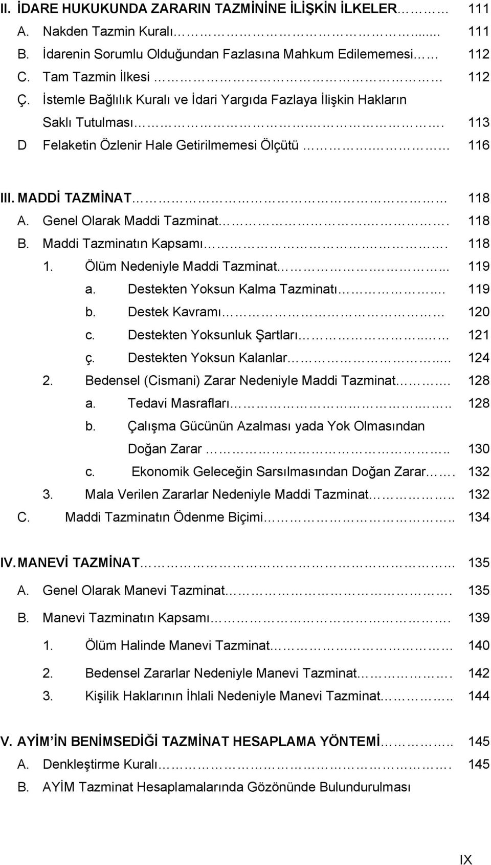 . 118 B. Maddi Tazminatın Kapsamı.. 118 1. Ölüm Nedeniyle Maddi Tazminat.... 119 a. Destekten Yoksun Kalma Tazminatı. 119 b. Destek Kavramı 120 c. Destekten Yoksunluk Şartları.. 121 ç.