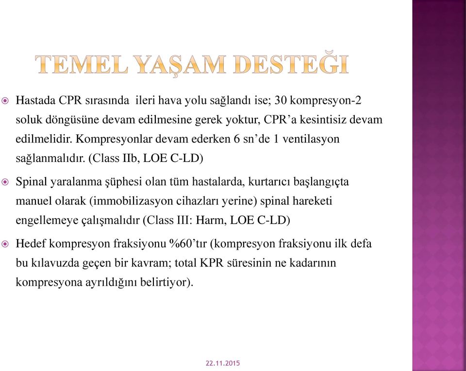 (Class IIb, LOE C-LD) Spinal yaralanma şüphesi olan tüm hastalarda, kurtarıcı başlangıçta manuel olarak (immobilizasyon cihazları yerine) spinal