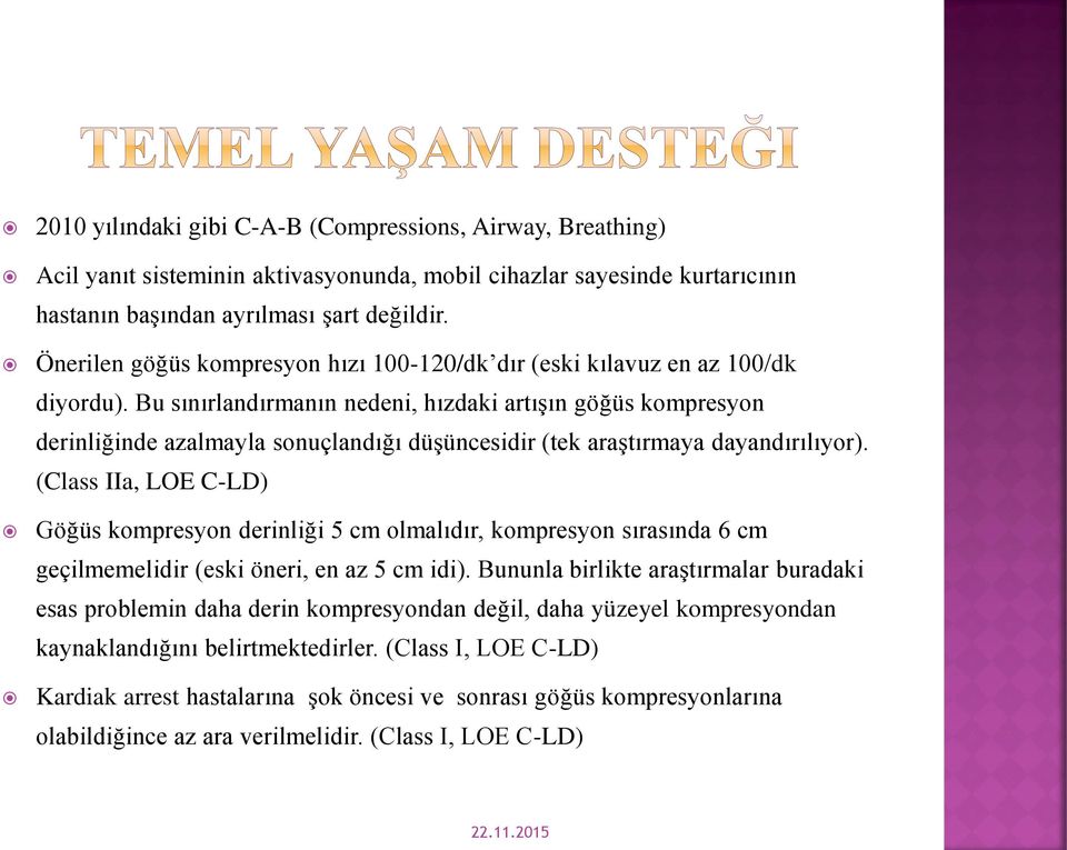 Bu sınırlandırmanın nedeni, hızdaki artışın göğüs kompresyon derinliğinde azalmayla sonuçlandığı düşüncesidir (tek araştırmaya dayandırılıyor).