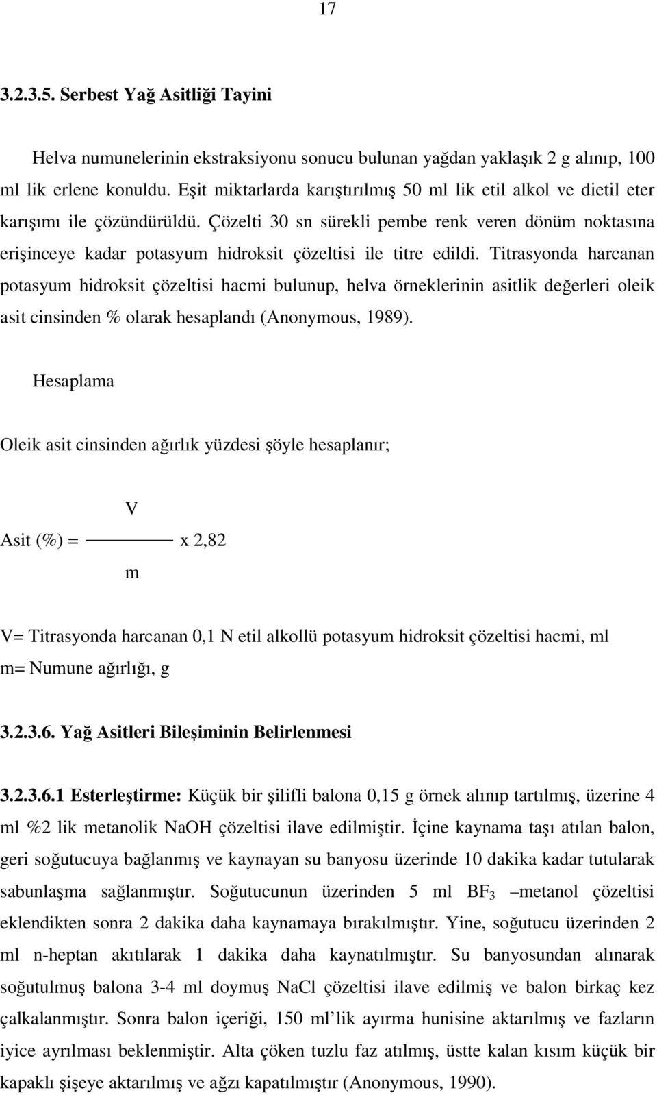 Çözelti 30 sn sürekli pembe renk veren dönüm noktasına erişinceye kadar potasyum hidroksit çözeltisi ile titre edildi.