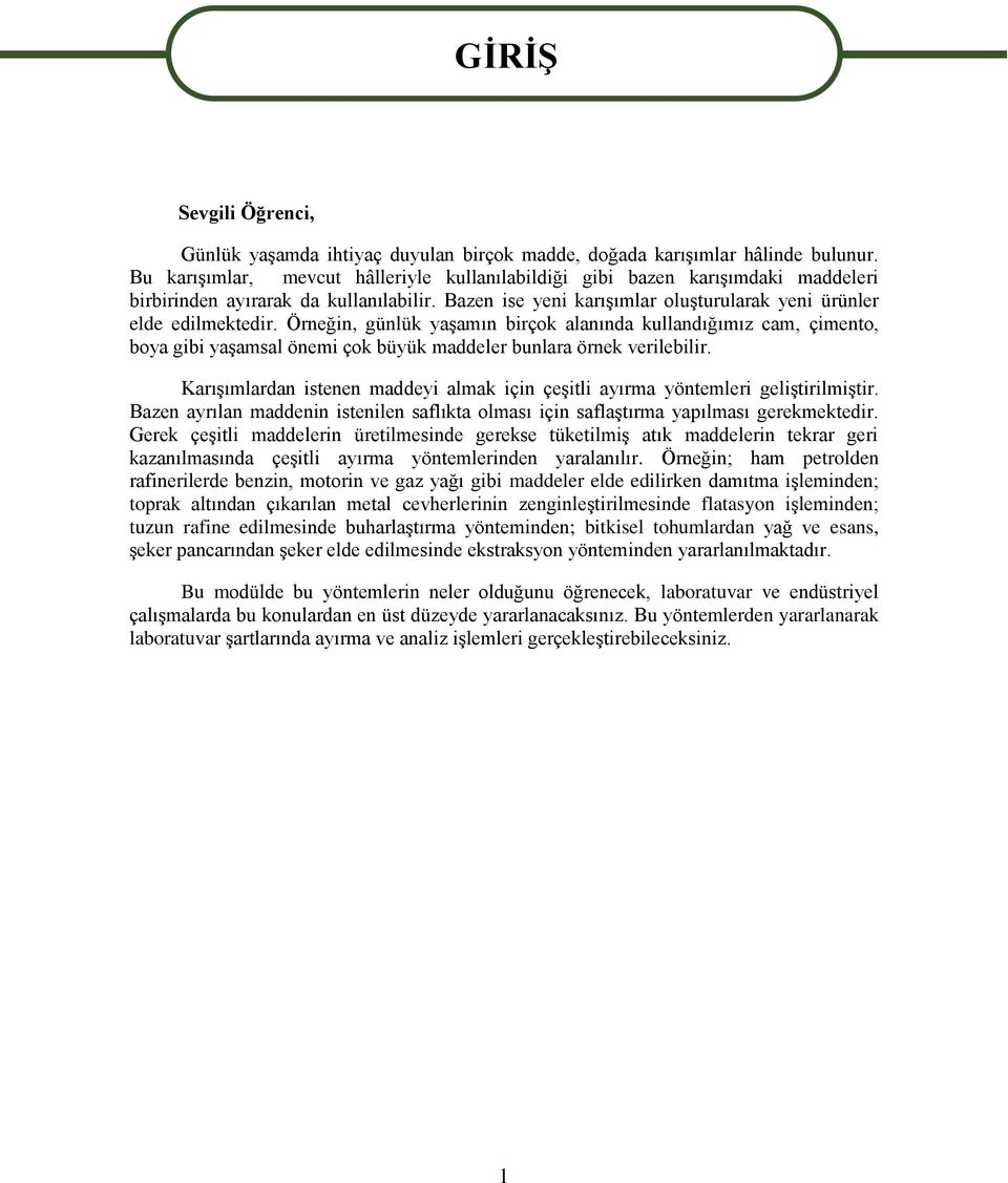 Örneğin, günlük yaģamın birçok alanında kullandığımız cam, çimento, boya gibi yaģamsal önemi çok büyük maddeler bunlara örnek verilebilir.