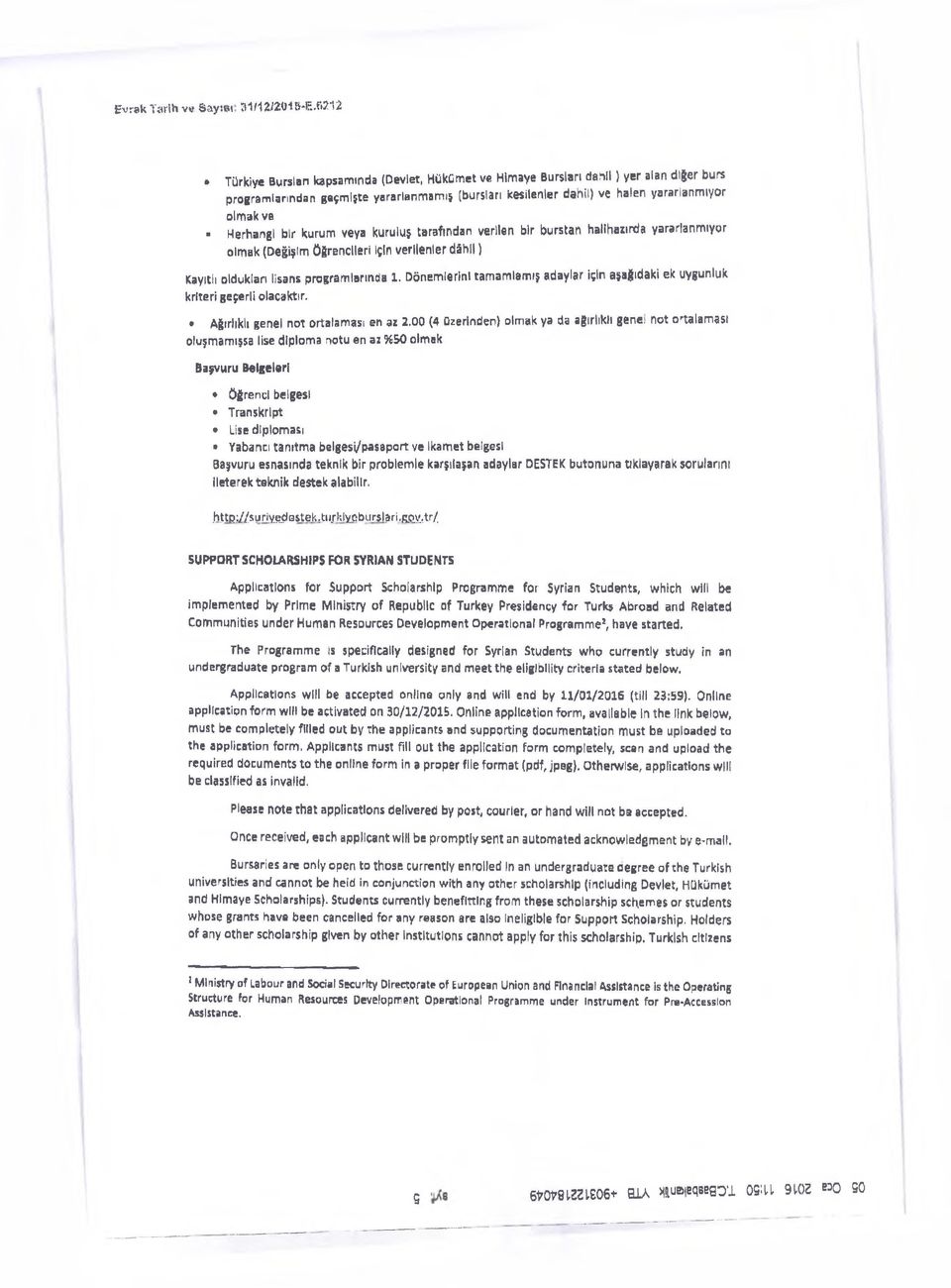 ve Herhangi bir kurum veya kuruluş tarafından verilen bir burstan halihazırda yararlanm ıyor olmak (Değişim öğrencileri için verilenler d âhil) Kayıtlı oldukları lisans programlarında 1.