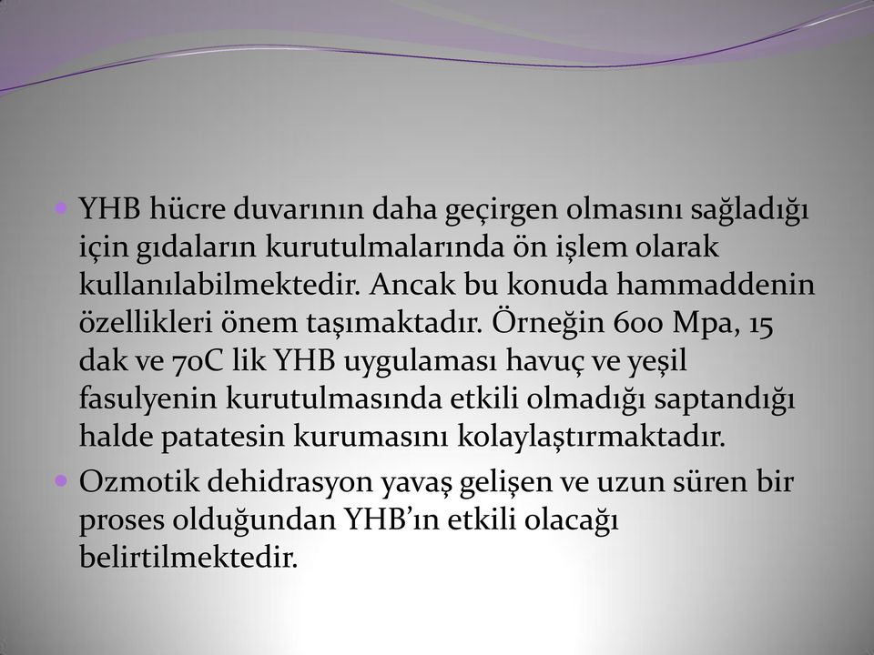 Örneğin 600 Mpa, 15 dak ve 70C lik YHB uygulaması havuç ve yeşil fasulyenin kurutulmasında etkili olmadığı