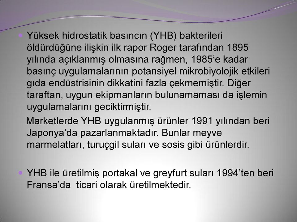 Diğer taraftan, uygun ekipmanların bulunamaması da işlemin uygulamalarını geciktirmiştir.