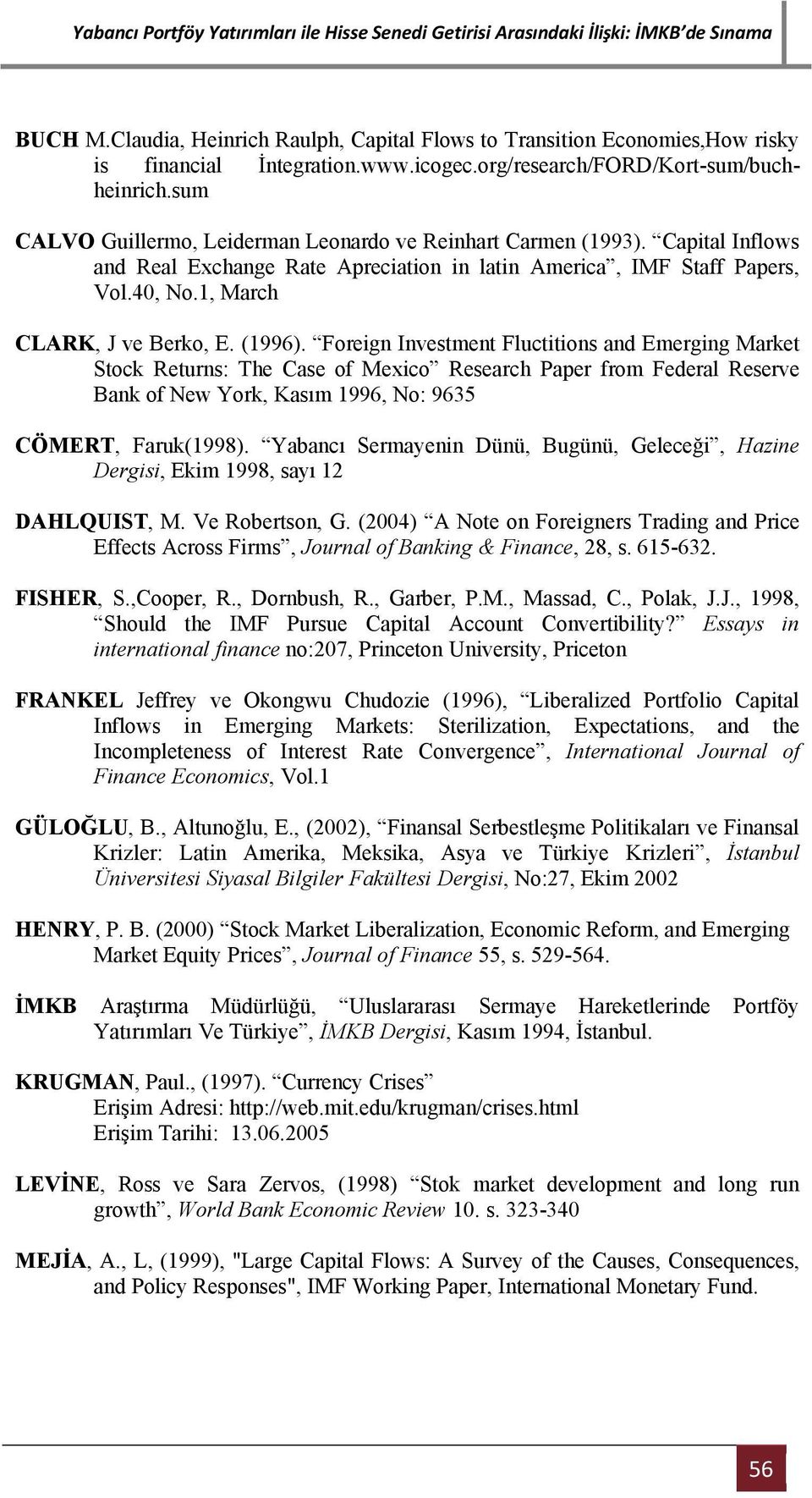 (1996). Foreign Investment Fluctitions and Emerging Market Stock Returns: The Case of Mexico Research Paper from Federal Reserve Bank of New York, Kasım 1996, No: 9635 CÖMERT, Faruk(1998).