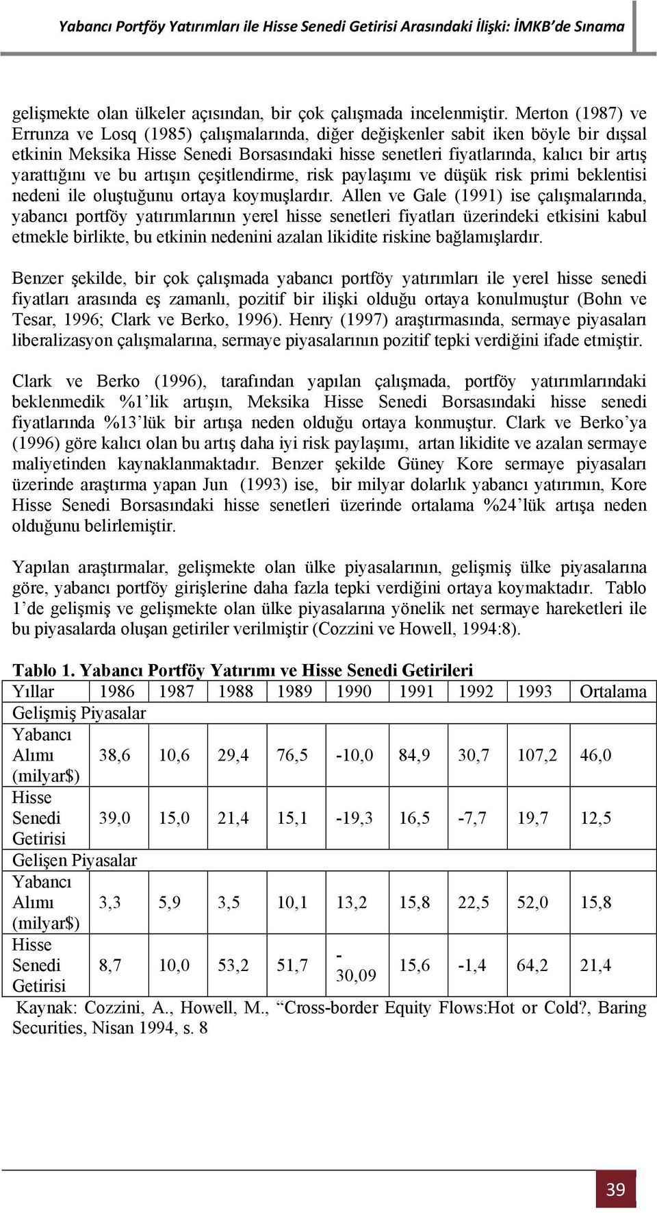 yarattığını ve bu artışın çeşitlendirme, risk paylaşımı ve düşük risk primi beklentisi nedeni ile oluştuğunu ortaya koymuşlardır.