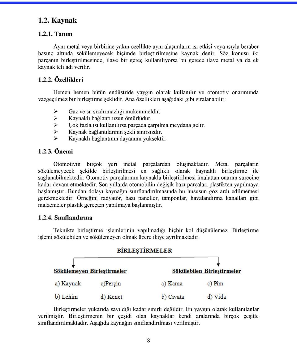 2. Özellikleri Hemen hemen bütün endüstride yaygın olarak kullanılır ve otomotiv onarımında vazgeçilmez bir birleştirme şeklidir.