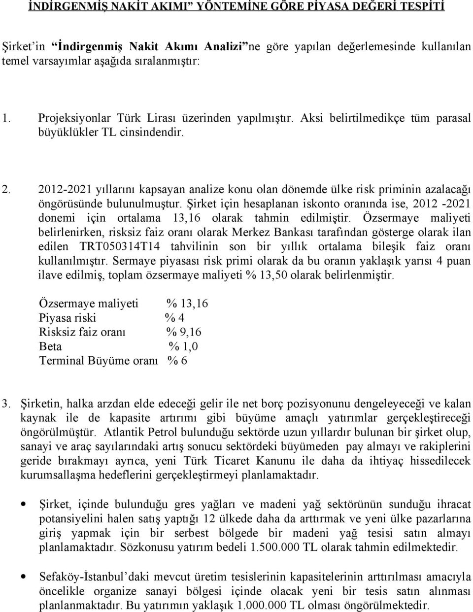 2012-2021 yıllarını kapsayan analize konu olan dönemde ülke risk priminin azalacağı öngörüsünde bulunulmuştur.