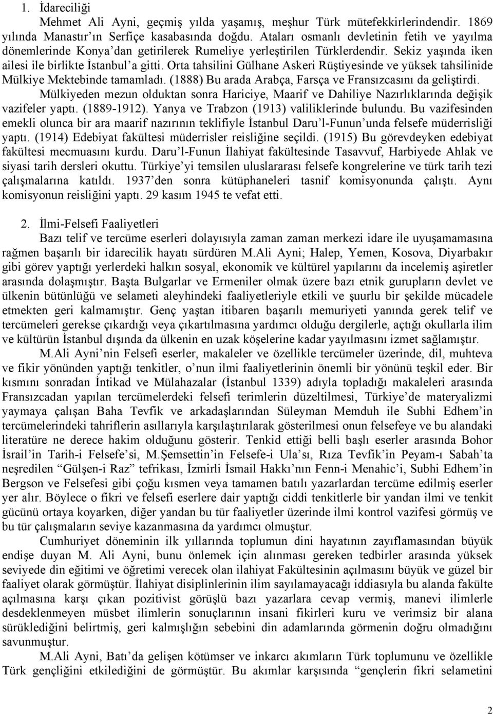 Orta tahsilini Gülhane Askeri Rüştiyesinde ve yüksek tahsilinide Mülkiye Mektebinde tamamladı. (1888) Bu arada Arabça, Farsça ve Fransızcasını da geliştirdi.