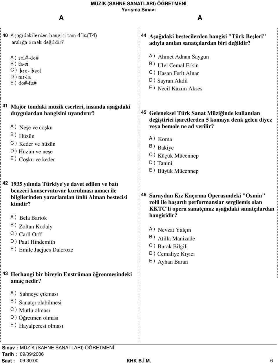 Neşe ve coşku Hüzün Keder ve hüzün Hüzün ve neşe Coşku ve keder 42 1935 yılında Türkiye'ye davet edilen ve batı benzeri konservatuvar kurulması amacı ile bilgilerinden yararlanılan ünlü lman