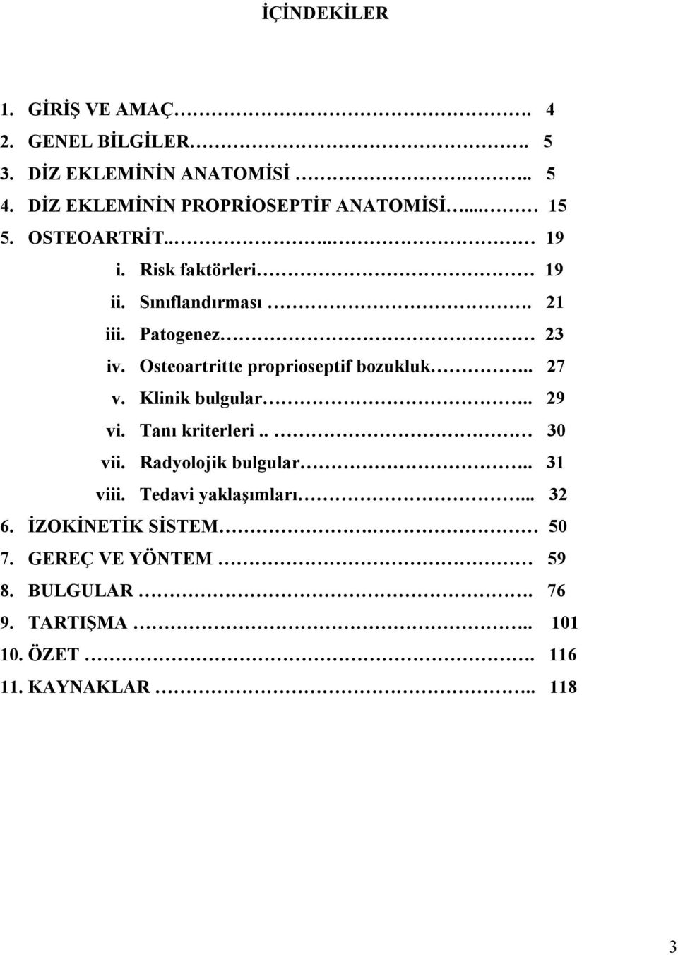 Patogenez 23 iv. Osteoartritte proprioseptif bozukluk.. 27 v. Klinik bulgular.. 29 vi. Tanõ kriterleri.. 30 vii.