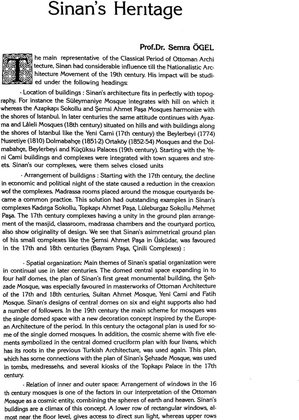 His impact will be studied under the following headings: - Location of buildings : Sinan's architecture Fits in perfectly with topography For instance the Süleymaniye Mosque integrates with hill on