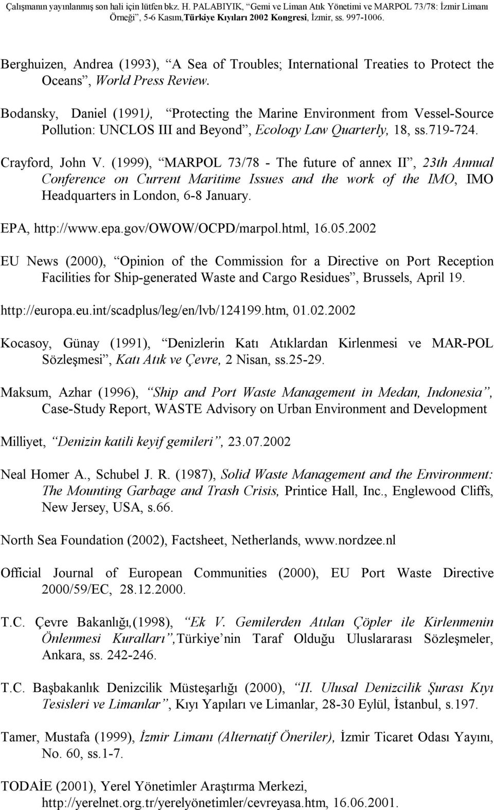 (1999), MARPOL 73/78 - The future of annex II, 23th Annual Conference on Current Maritime Issues and the work of the IMO, IMO Headquarters in London, 6-8 January. EPA, http://www.epa.