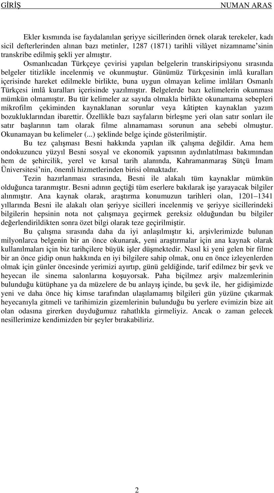 Günümüz Türkçesinin imlâ kurallar içerisinde hareket edilmekle birlikte, buna uygun olmayan kelime imlâlar Osmanl Türkçesi imlâ kurallar içerisinde yaz lm t r.