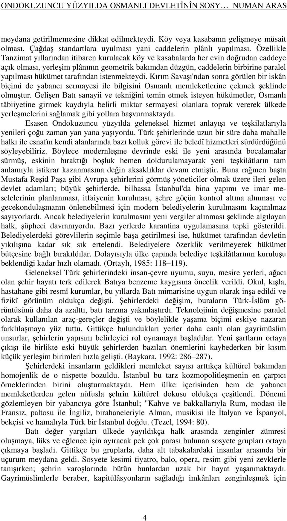 taraf ndan istenmekteydi. K r m Sava 'ndan sonra görülen bir iskân biçimi de yabanc sermayesi ile bilgisini Osmanl memleketlerine çekmek eklinde olmu tur.