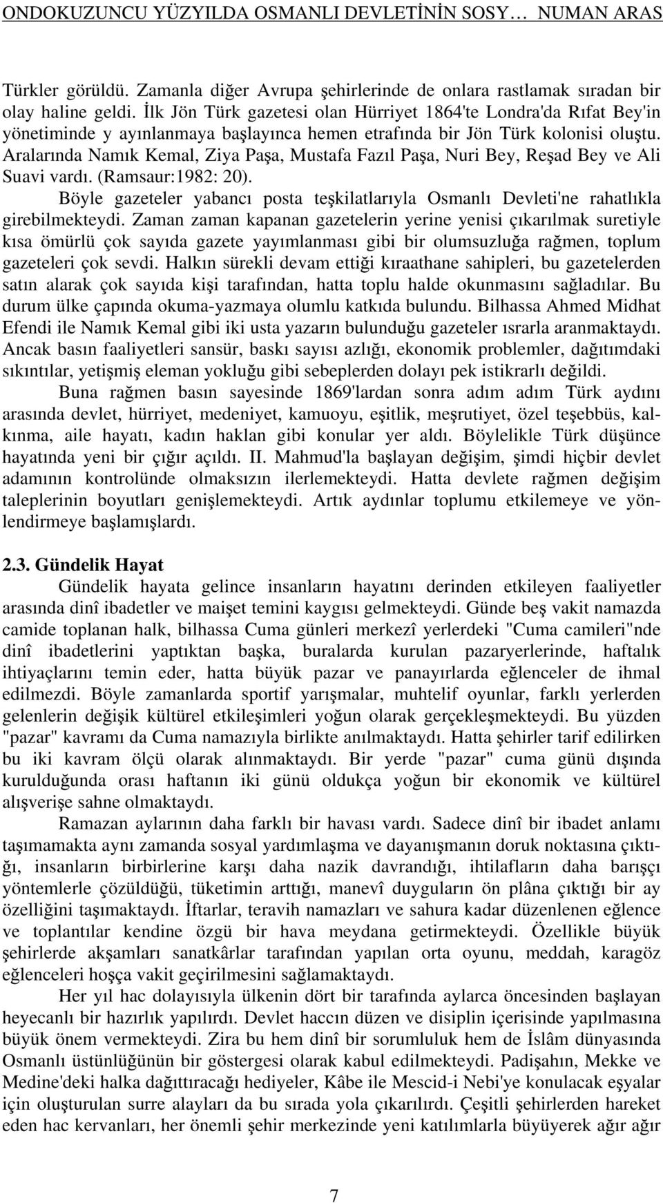 Aralar nda Nam k Kemal, Ziya Pa a, Mustafa Faz l Pa a, Nuri Bey, Re ad Bey ve Ali Suavi vard. (Ramsaur:1982: 20).