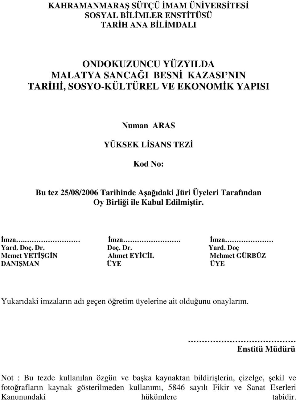 Doç. Dr. Doç. Dr. Yard. Doç Memet YET G N Ahmet EY C L Mehmet GÜRBÜZ DANI MAN ÜYE ÜYE Yukar daki imzalar n ad geçen ö retim üyelerine ait oldu unu onaylar m.