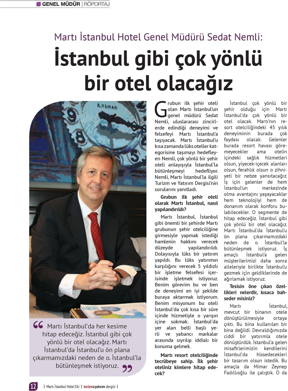 12 Martı İstanbul Hotel Eki turizm&yatırım dergisi Grubun ilk şehir oteli olan Martı İstanbul un genel müdürü Sedat Nemli, uluslararası zincirlerde edindiği deneyimi ve felsefeyi Martı İstanbul a