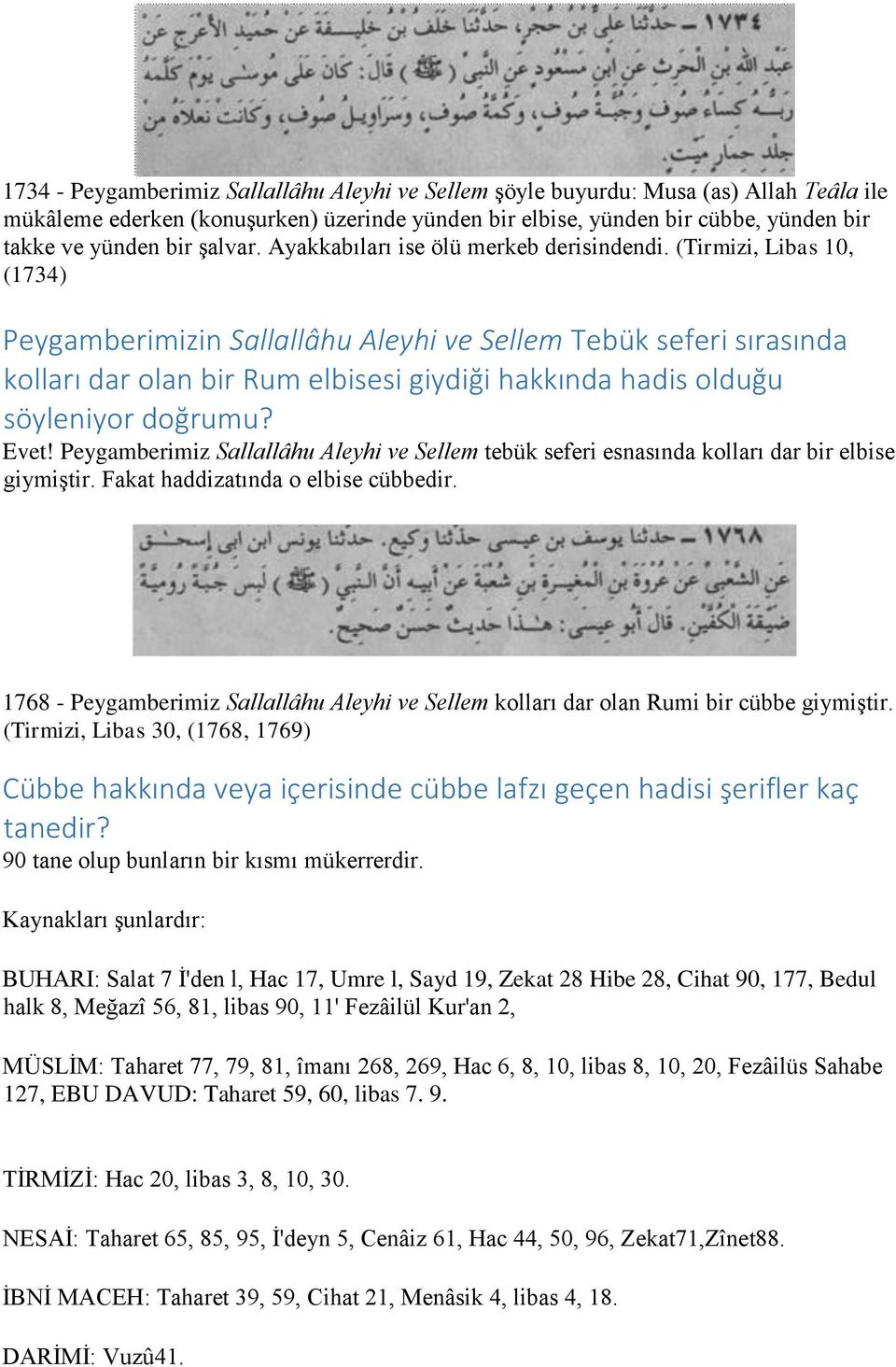 (Tirmizi, Libas 10, (1734) Peygamberimizin Sallallâhu Aleyhi ve Sellem Tebük seferi sırasında kolları dar olan bir Rum elbisesi giydiği hakkında hadis olduğu söyleniyor doğrumu? Evet!