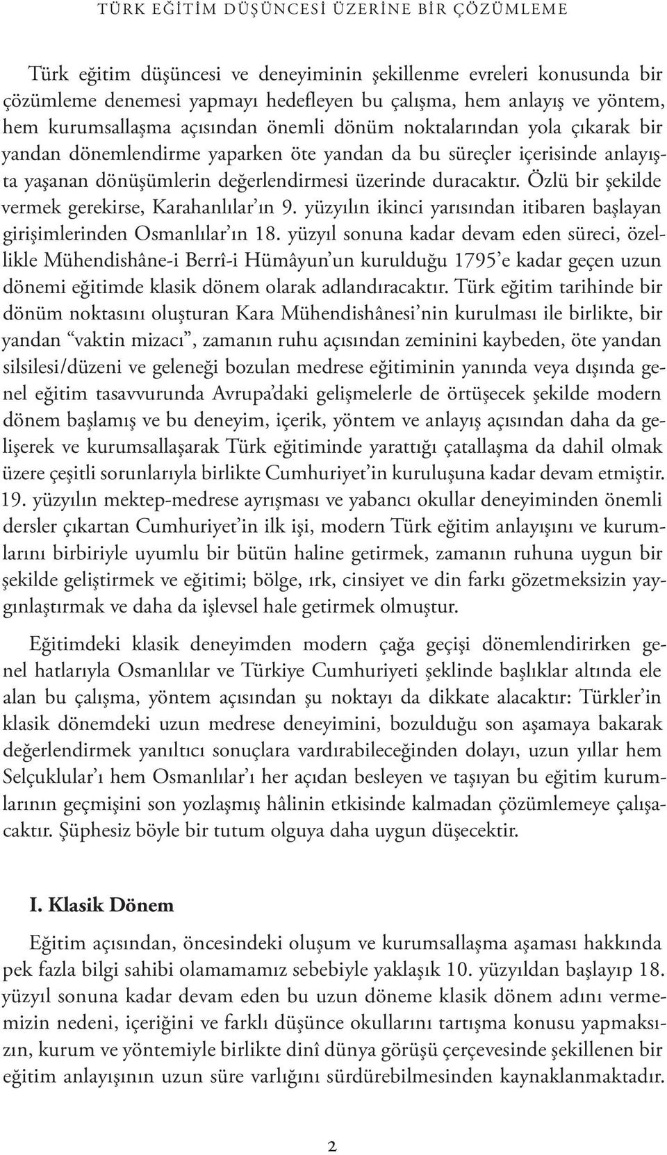 duracaktır. Özlü bir şekilde vermek gerekirse, Karahanlılar ın 9. yüzyılın ikinci yarısından itibaren başlayan girişimlerinden Osmanlılar ın 18.