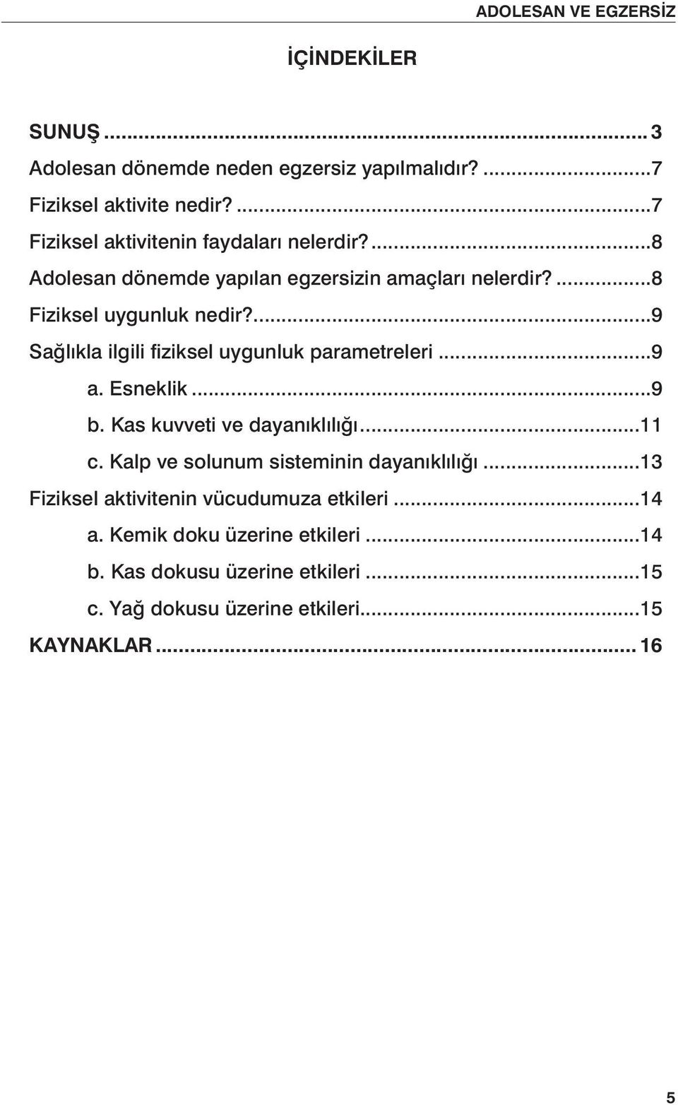 ..9 a. Esneklik...9 b. Kas kuvveti ve dayanıklılığı...11 c. Kalp ve solunum sisteminin dayanıklılığı.