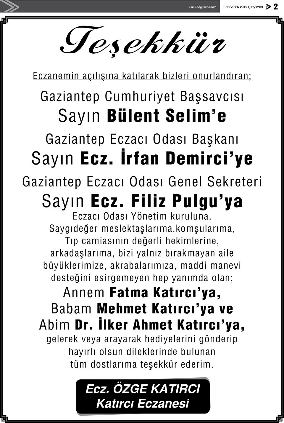 Filiz Pulgu ya Eczacı Odası Yönetim kuruluna, Saygıdeğer meslektaşlarıma,komşularıma, Tıp camiasının değerli hekimlerine, arkadaşlarıma, bizi yalnız bırakmayan aile