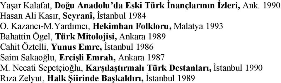 Yardımcı, Hekimhan Folkloru, Malatya 1993 Bahattin Ögel, Türk Mitolojisi, Ankara 1989 Cahit Öztelli,