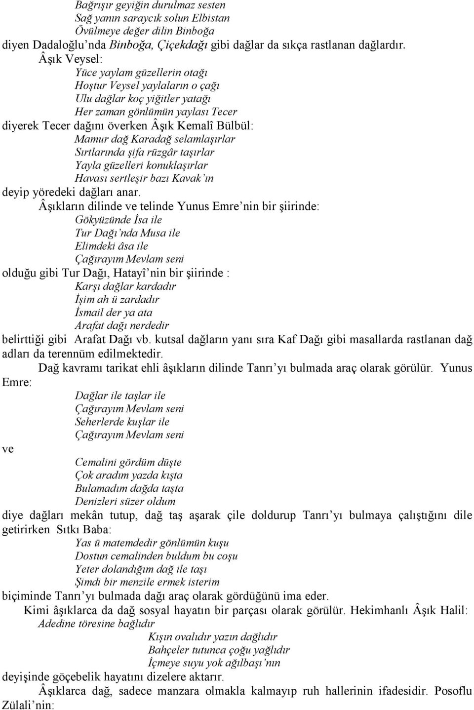 Karadağ selamlaşırlar Sırtlarında şifa rüzgâr taşırlar Yayla güzelleri konuklaşırlar Havası sertleşir bazı Kavak ın deyip yöredeki dağları anar.