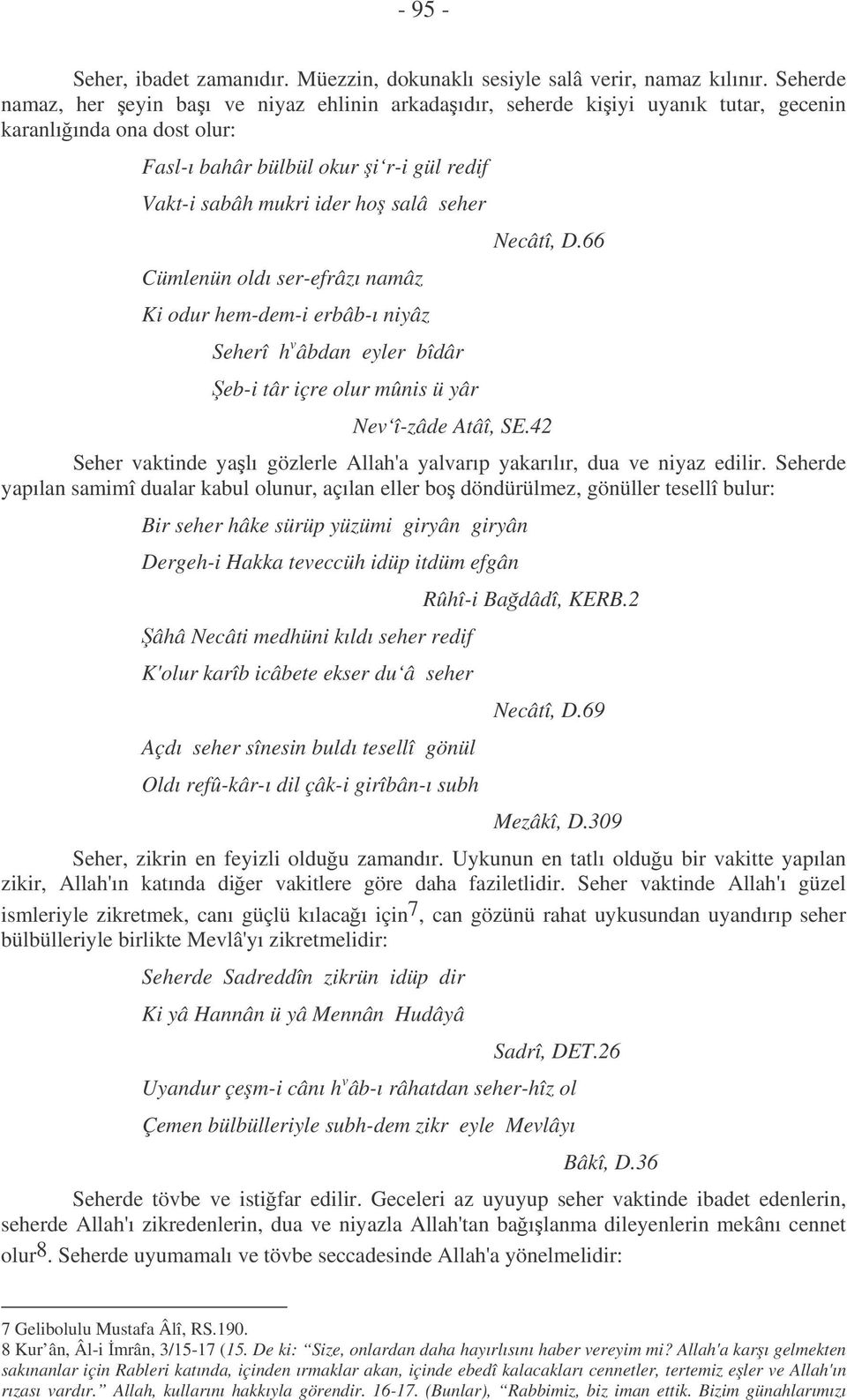 Cümlenün oldı ser-efrâzı namâz Ki odur hem-dem-i erbâb-ı niyâz Seherî h v âbdan eyler bîdâr eb-i târ içre olur mûnis ü yâr Necâtî, D.66 Nev î-zâde Atâî, SE.