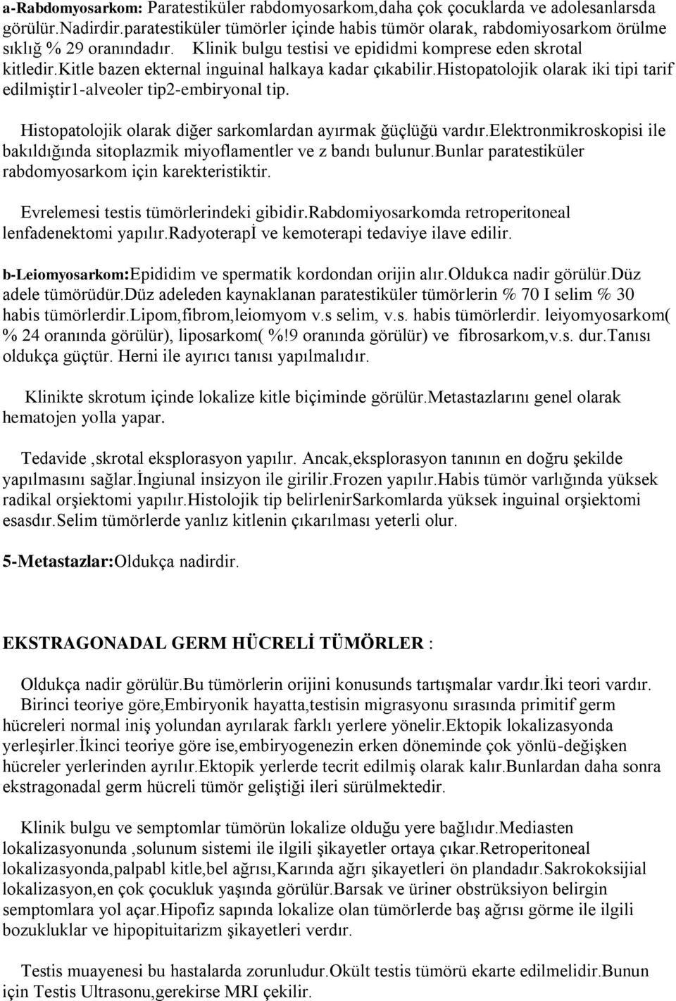 kitle bazen ekternal inguinal halkaya kadar çıkabilir.histopatolojik olarak iki tipi tarif edilmiştir1-alveoler tip2-embiryonal tip. Histopatolojik olarak diğer sarkomlardan ayırmak ğüçlüğü vardır.