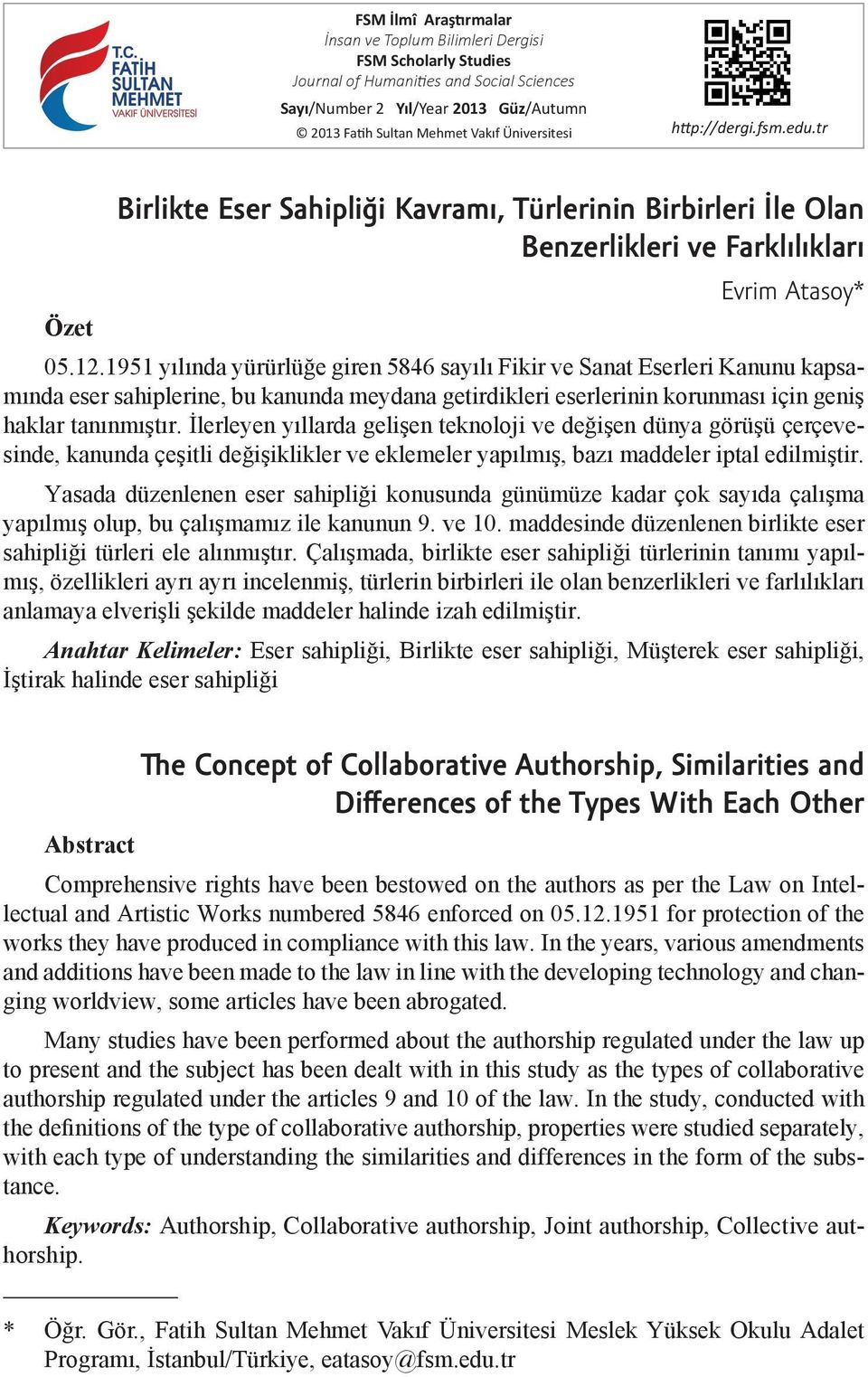 1951 yılında yürürlüğe giren 5846 sayılı Fikir ve Sanat Eserleri Kanunu kapsamında eser sahiplerine, bu kanunda meydana getirdikleri eserlerinin korunması için geniş haklar tanınmıştır.