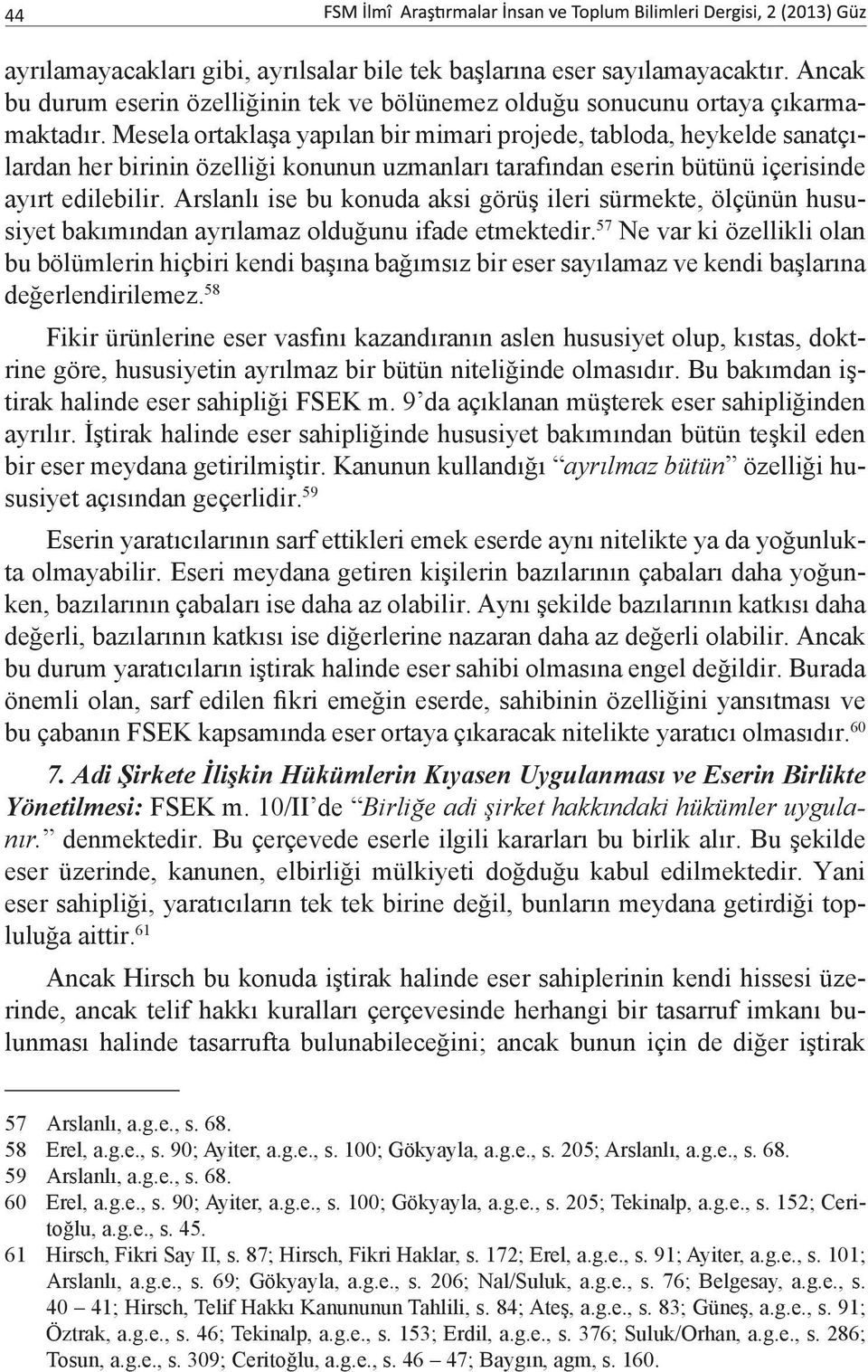 Arslanlı ise bu konuda aksi görüş ileri sürmekte, ölçünün hususiyet bakımından ayrılamaz olduğunu ifade etmektedir.