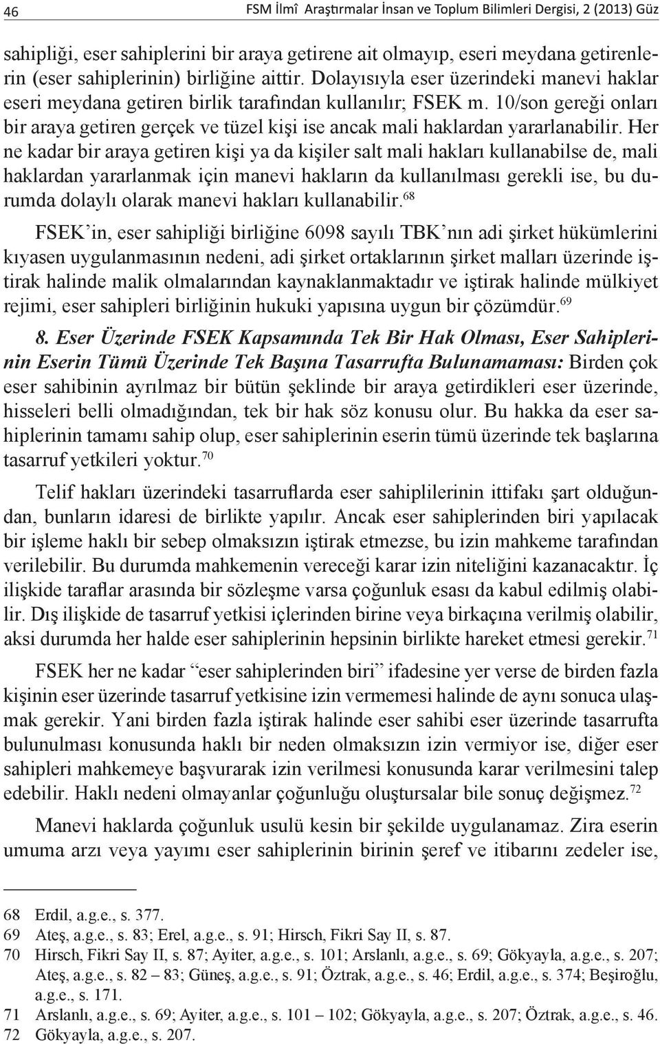 10/son gereği onları bir araya getiren gerçek ve tüzel kişi ise ancak mali haklardan yararlanabilir.