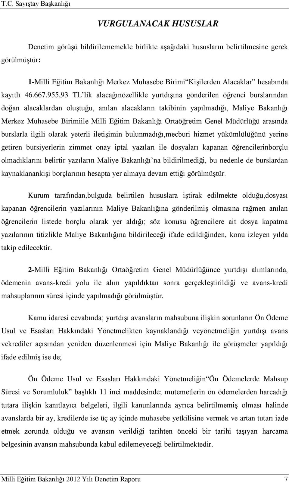 955,93 TL lik alacağınözellikle yurtdışına gönderilen öğrenci burslarından doğan alacaklardan oluştuğu, anılan alacakların takibinin yapılmadığı, Maliye Bakanlığı Merkez Muhasebe Birimiile Milli