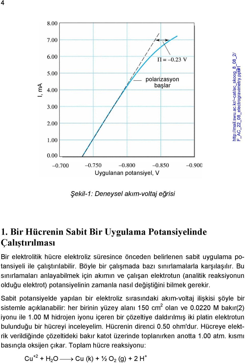 Böyle bir çalışmada bazı sınırlamalarla karşılaşılır.