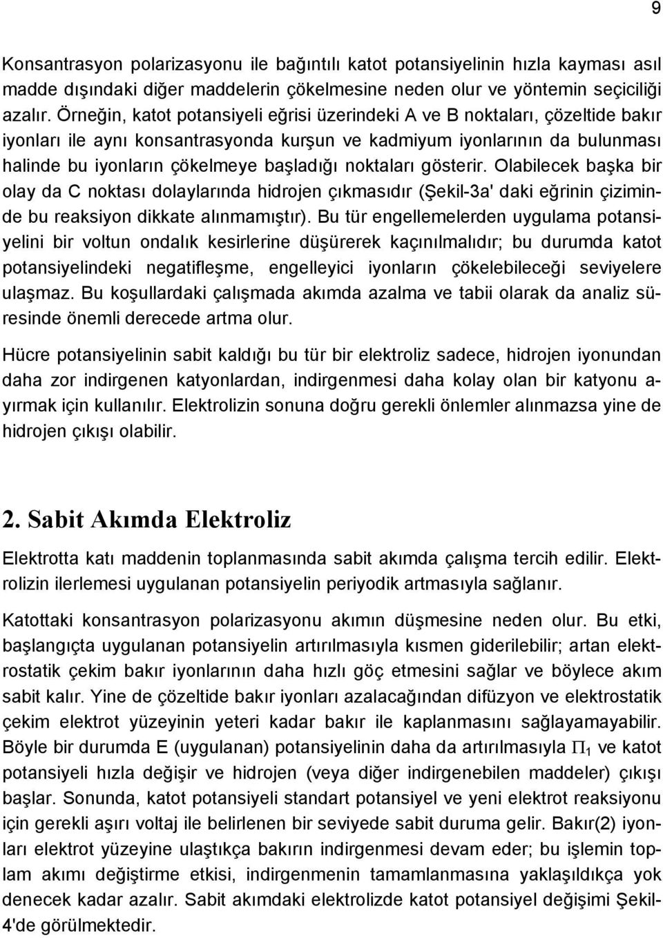 noktaları gösterir. Olabilecek başka bir olay da C noktası dolaylarında hidrojen çıkmasıdır (Şekil-3a' daki eğrinin çiziminde bu reaksiyon dikkate alınmamıştır).