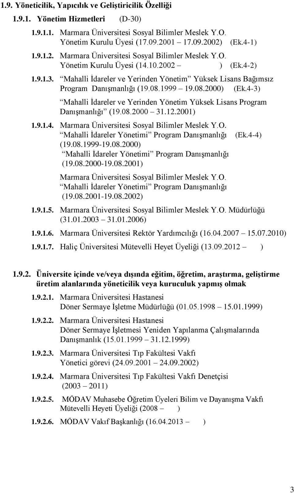 Mahalli İdareler ve Yerinden Yönetim Yüksek Lisans Bağımsız Program Danışmanlığı (19.08.1999 19.08.2000) (Ek.4-3) Mahalli İdareler ve Yerinden Yönetim Yüksek Lisans Program Danışmanlığı (19.08.2000 31.