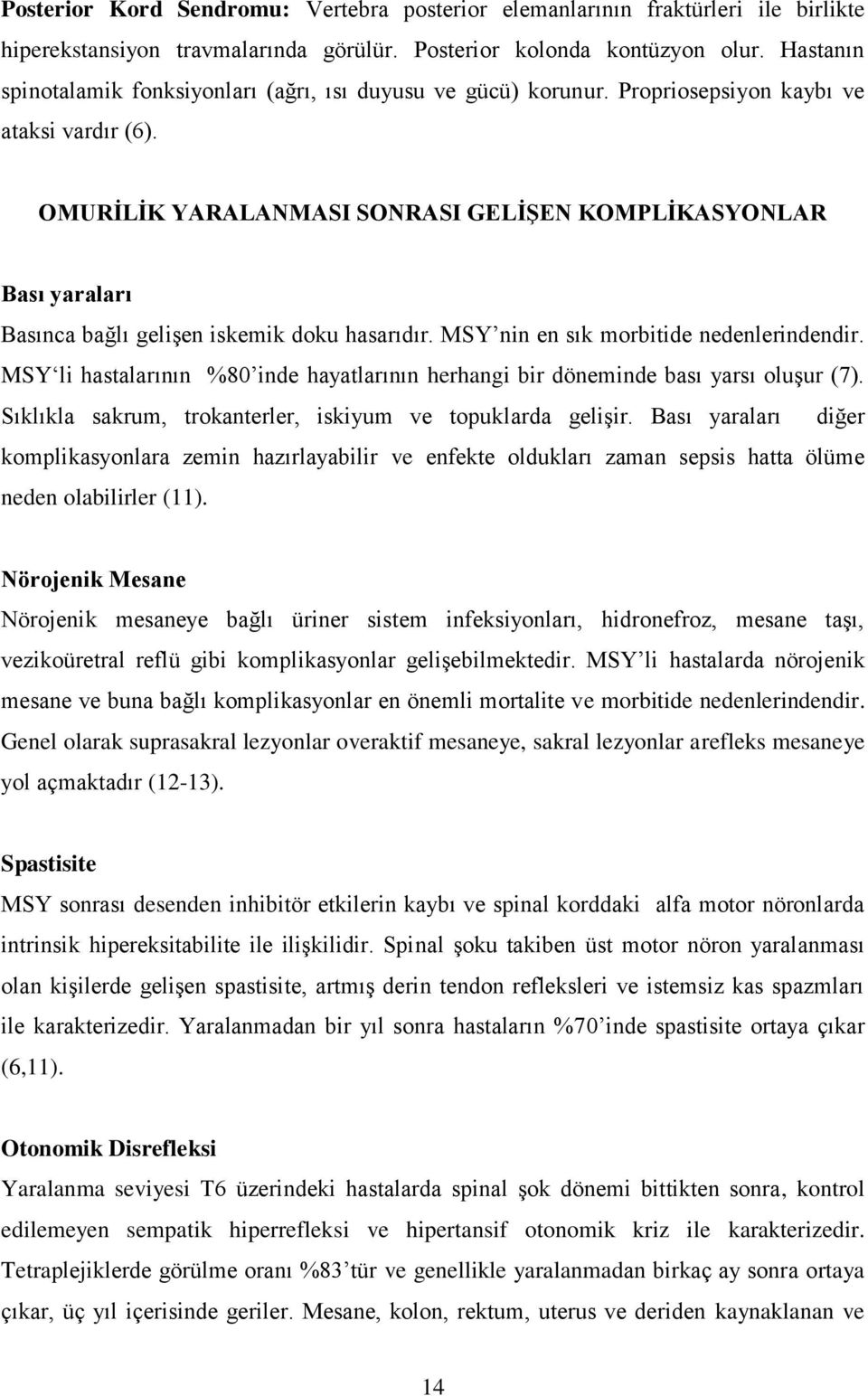 OMURĠLĠK YARALANMASI SONRASI GELĠġEN KOMPLĠKASYONLAR Bası yaraları Basınca bağlı gelişen iskemik doku hasarıdır. MSY nin en sık morbitide nedenlerindendir.