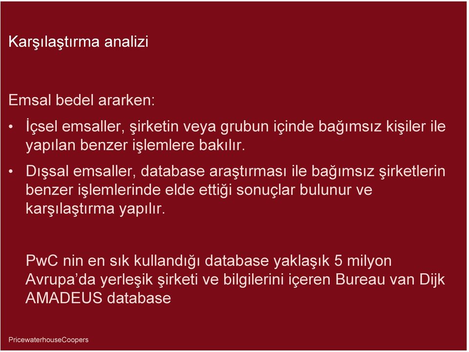 Dışsal emsaller, database araştırması ile bağımsız şirketlerin benzer işlemlerinde elde ettiği sonuçlar