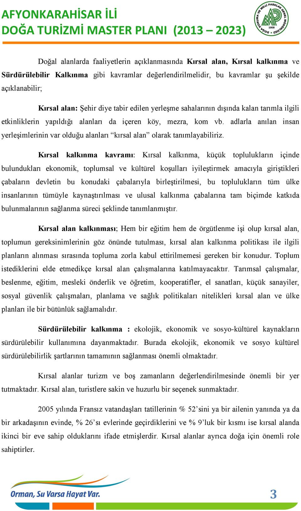 adlarla anılan insan yerleşimlerinin var olduğu alanları kırsal alan olarak tanımlayabiliriz.