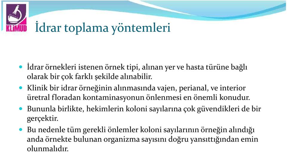 Klinik bir idrar örneğinin alınmasında vajen, perianal, ve interior üretral floradan kontaminasyonun önlenmesi en önemli