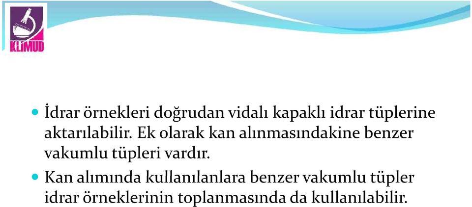 Ek olarak kan alınmasındakine benzer vakumlu tüpleri