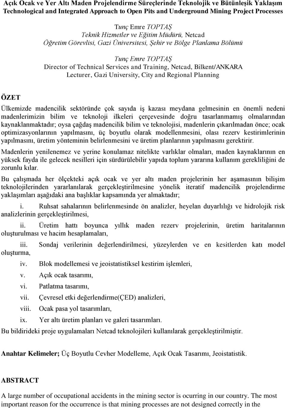 Lecturer, Gazi University, City and Regional Planning ÖZET Ülkemizde madencilik sektöründe çok sayıda iş kazası meydana gelmesinin en önemli nedeni madenlerimizin bilim ve teknoloji ilkeleri