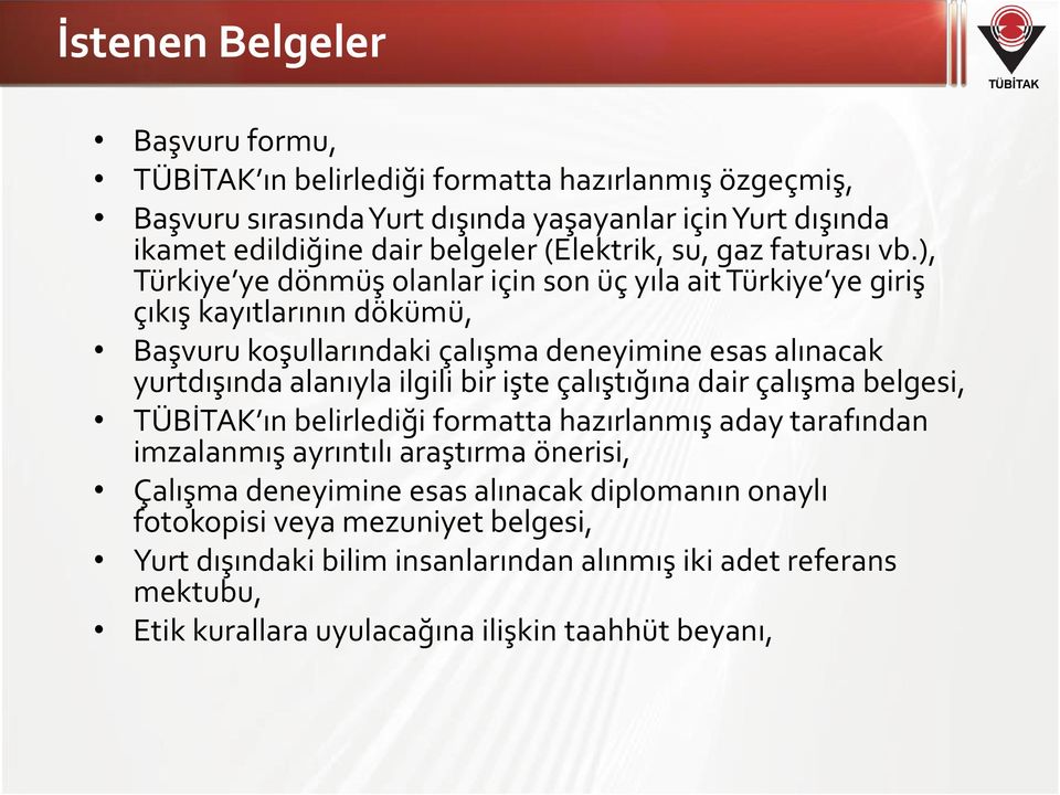 ), Türkiye ye dönmüş olanlar için son üç yıla ait Türkiye ye giriş çıkış kayıtlarının dökümü, Başvuru koşullarındaki çalışma deneyimine esas alınacak yurtdışında alanıyla ilgili