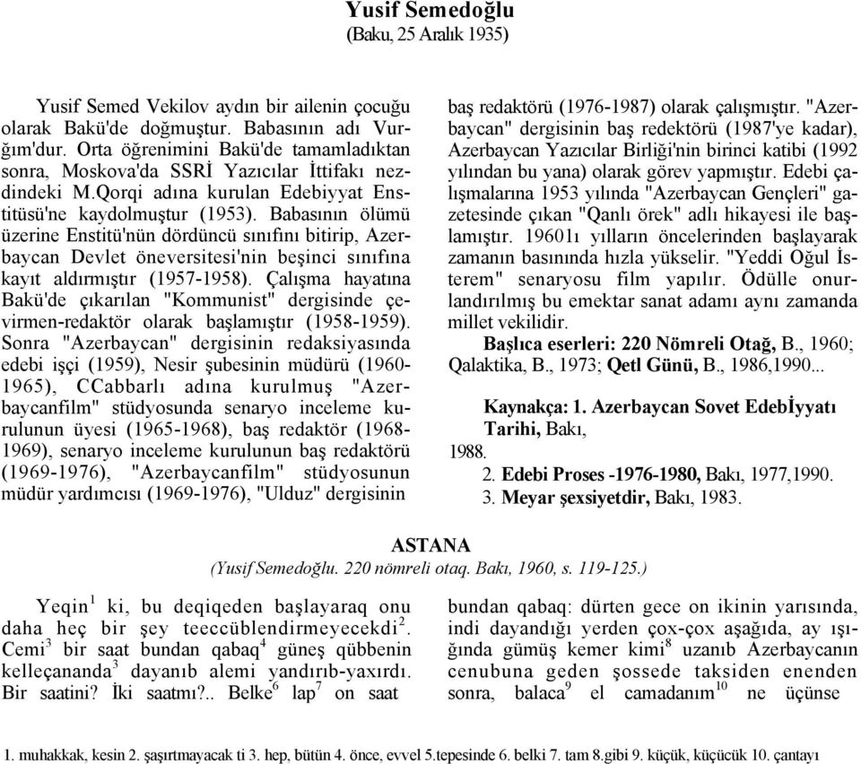 Babasının ölümü üzerine Enstitü'nün dördüncü sınıfını bitirip, Azerbaycan Devlet öneversitesi'nin beşinci sınıfına kayıt aldırmıştır (1957-1958).